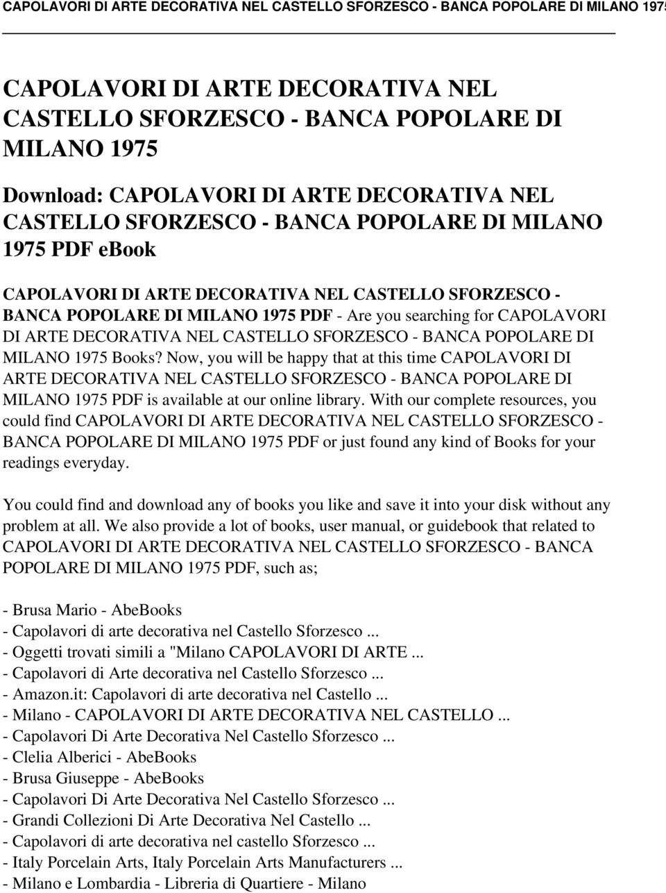 Books? Now, you will be happy that at this time CAPOLAVORI DI ARTE DECORATIVA NEL CASTELLO SFORZESCO - BANCA POPOLARE DI MILANO 1975 PDF is available at our online library.