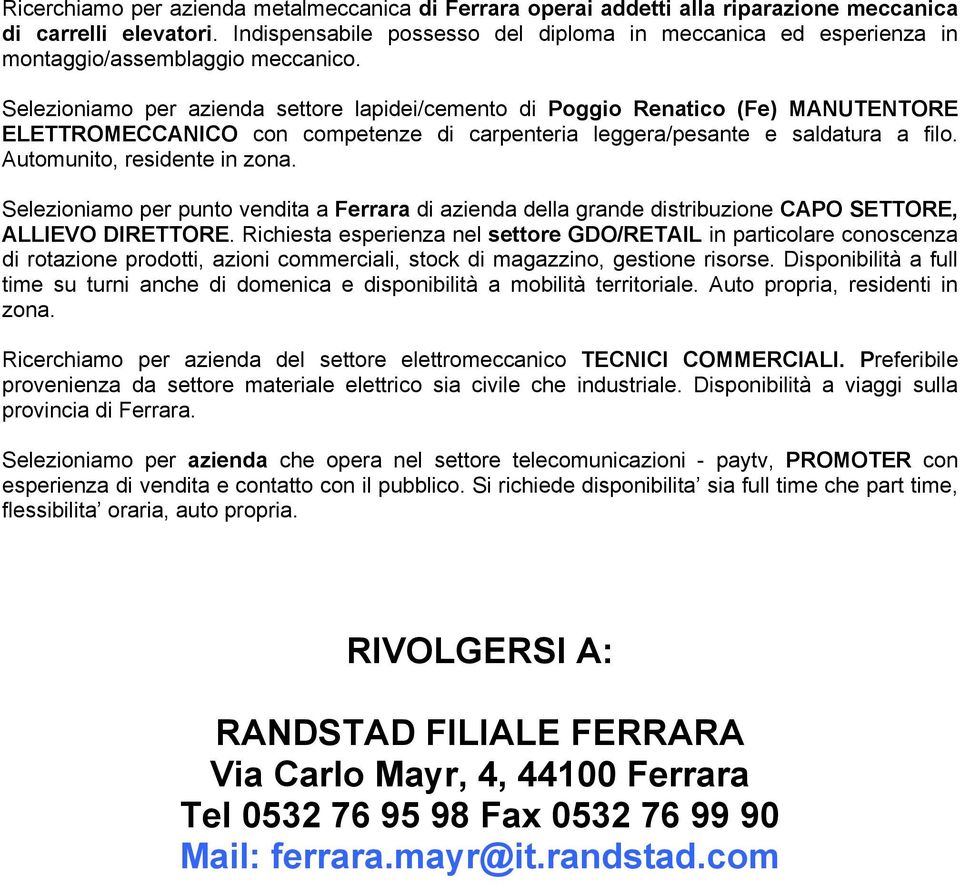 Selezioniamo per azienda settore lapidei/cemento di Poggio Renatico (Fe) MANUTENTORE ELETTROMECCANICO con competenze di carpenteria leggera/pesante e saldatura a filo. Automunito, residente in zona.