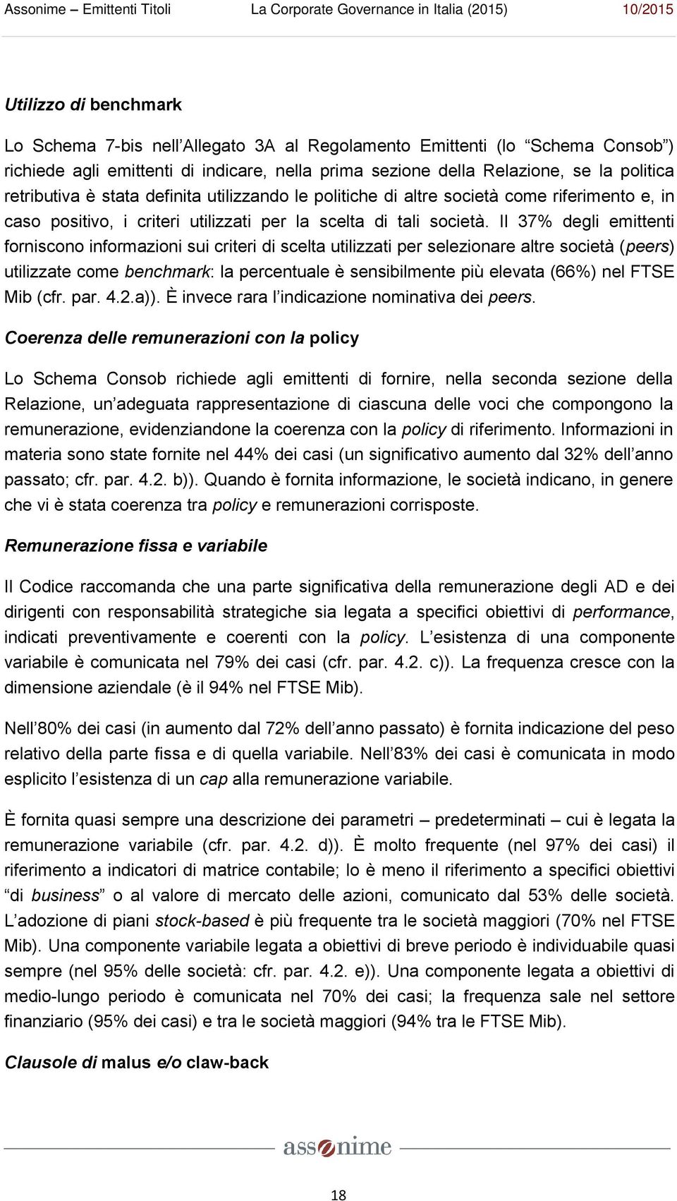 Il 37% degli emittenti forniscono informazioni sui criteri di scelta utilizzati per selezionare altre società (peers) utilizzate come benchmark: la percentuale è sensibilmente più elevata (66%) nel