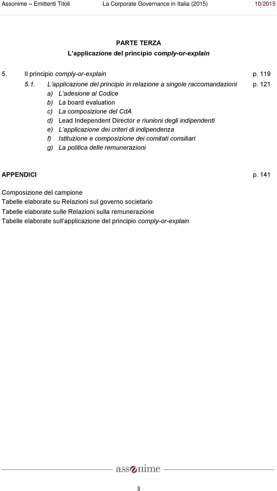 121 a) L adesione al Codice b) La board evaluation c) La composizione del CdA d) Lead Independent Director e riunioni degli indipendenti e) L applicazione dei criteri