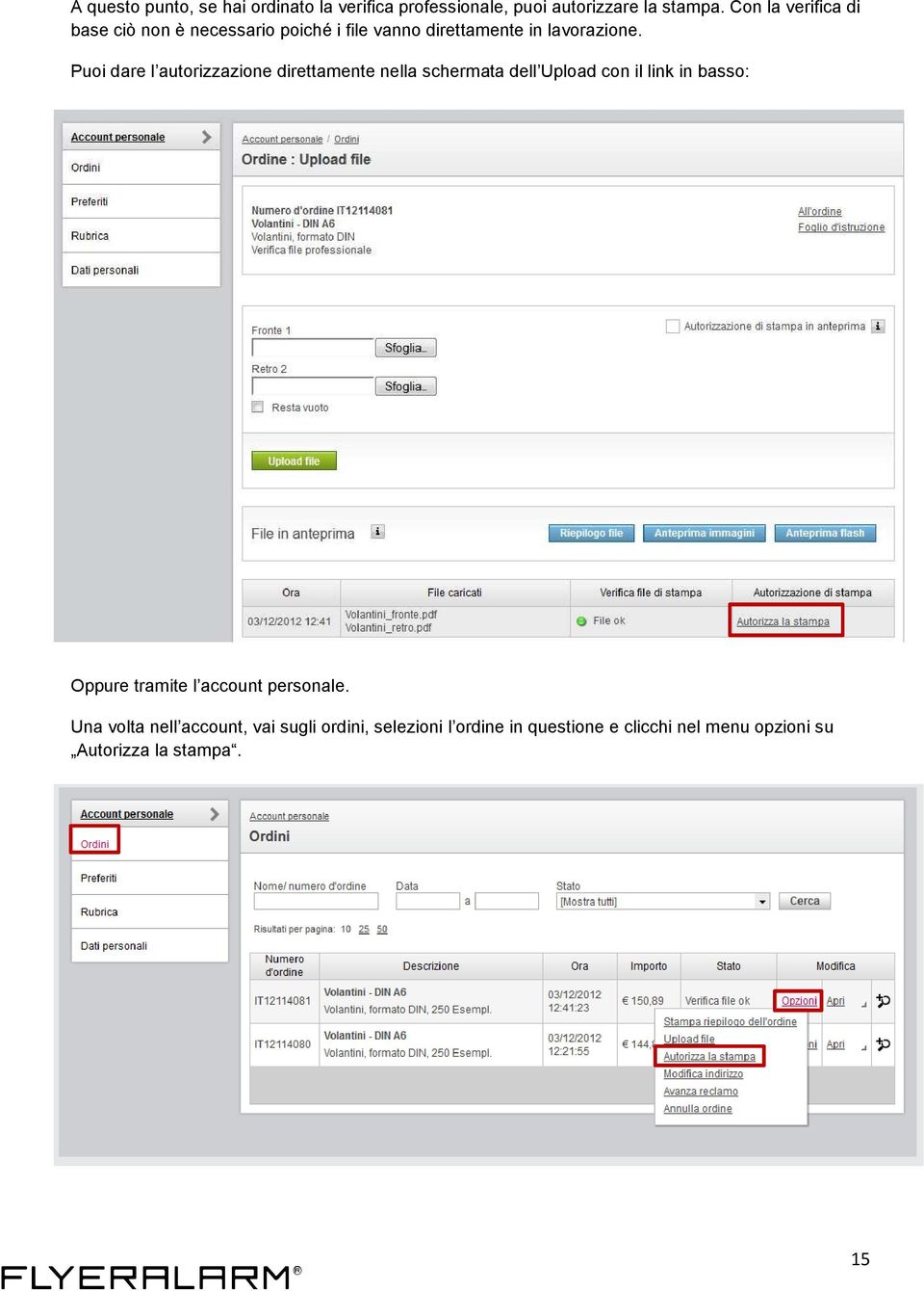 Puoi dare l autorizzazione direttamente nella schermata dell Upload con il link in basso: Oppure tramite l