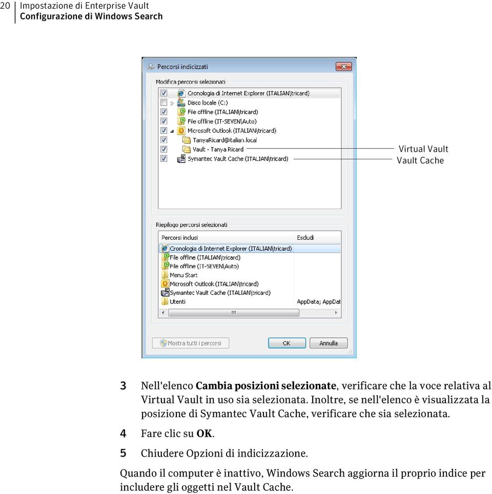 Inoltre, se nell'elenco è visualizzata la posizione di Symantec Vault Cache, verificare che sia selezionata.