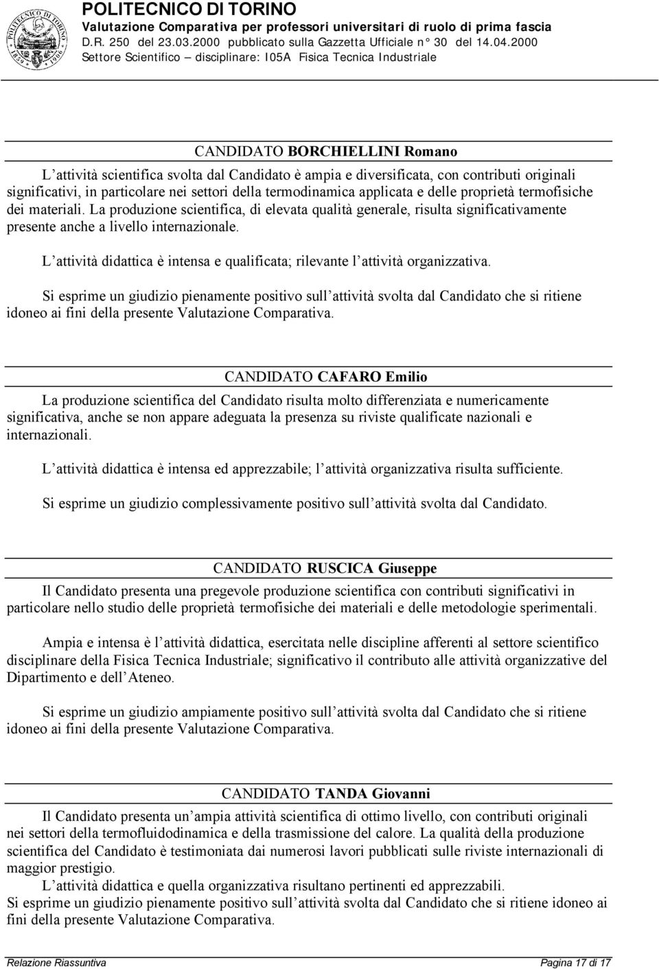 L attività didattica è intensa e qualificata; rilevante l attività organizzativa.