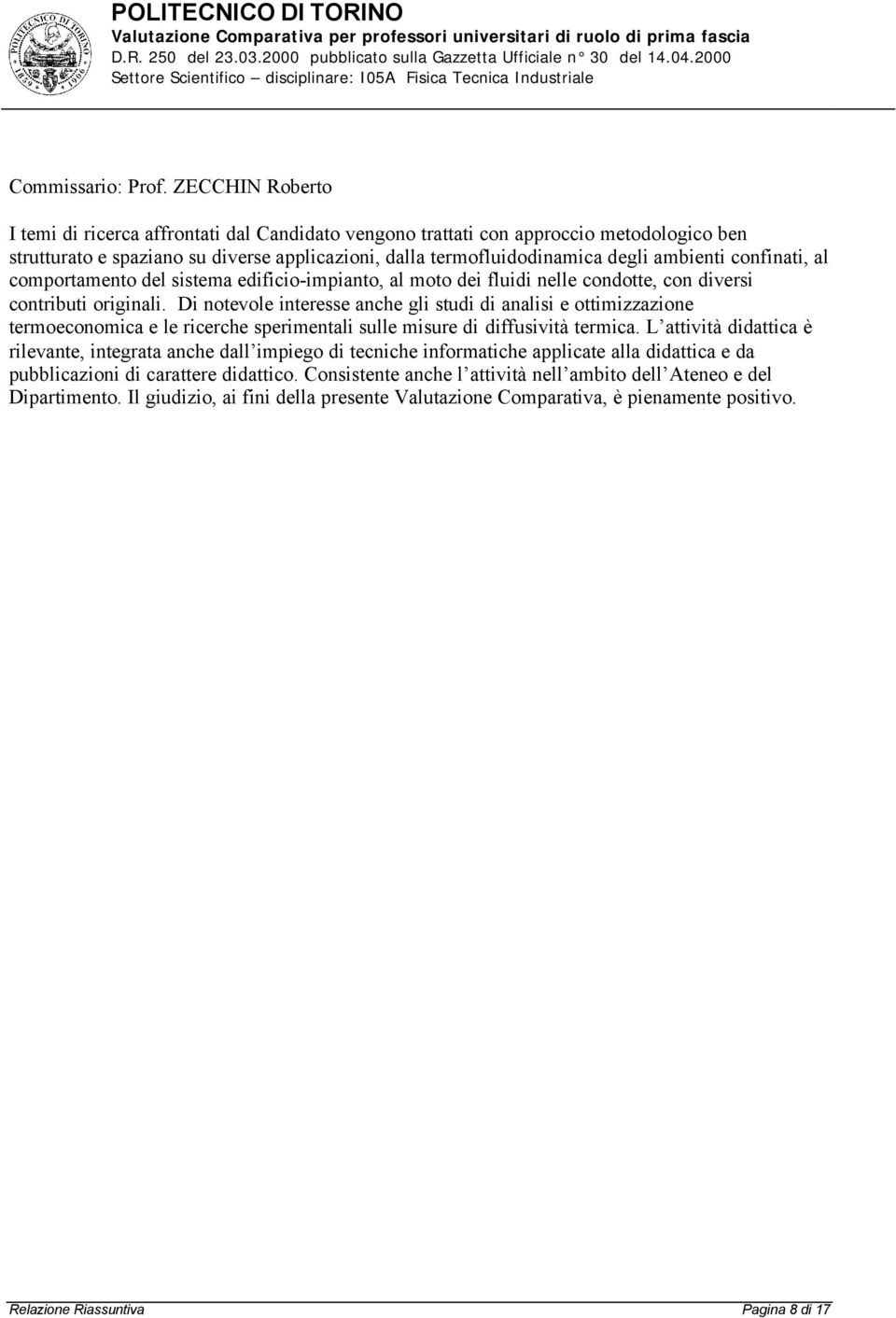 confinati, al comportamento del sistema edificio-impianto, al moto dei fluidi nelle condotte, con diversi contributi originali.