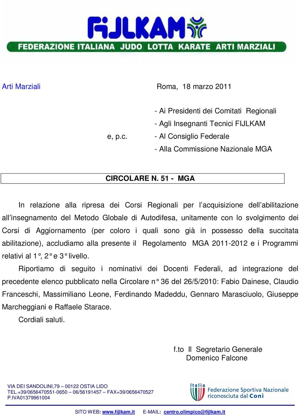 (per coloro i quali sono già in possesso della succitata abilitazione), accludiamo alla presente il Regolamento MGA 2011-2012 e i Programmi relativi al 1, 2 e 3 livello.