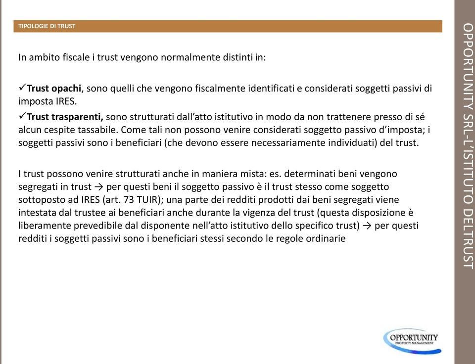 Come tali non possono venire considerati soggetto passivo d imposta; i soggetti passivi sono i beneficiari (che devono essere necessariamente individuati) del trust.