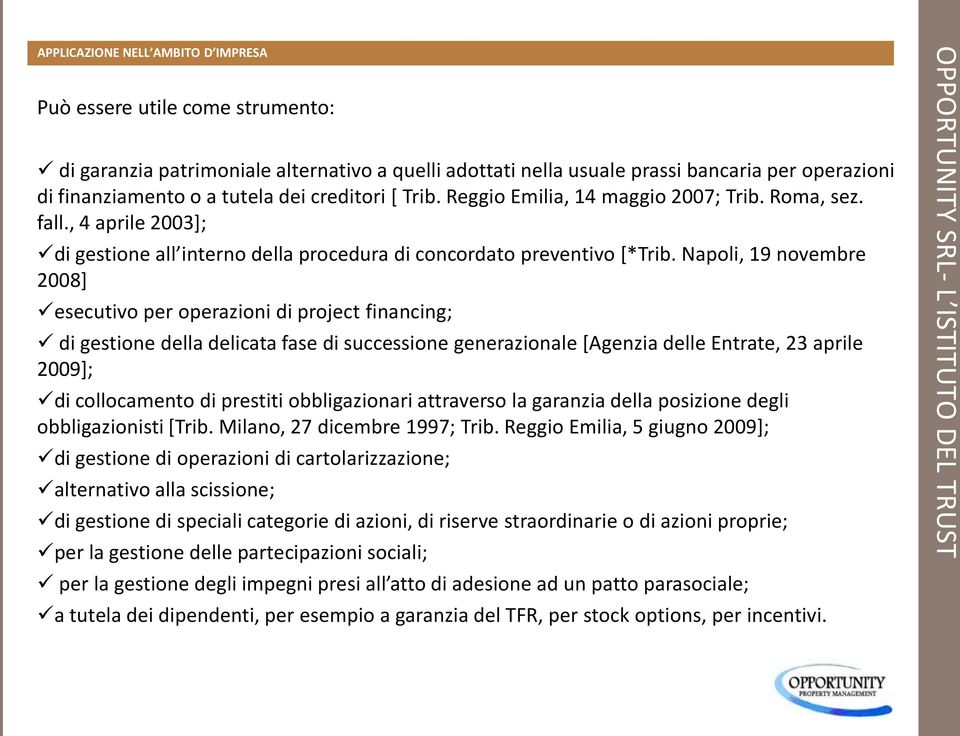 Napoli, 19 novembre 2008] esecutivo per operazioni di project financing; di gestione della delicata fase di successione generazionale [Agenzia delle Entrate, 23 aprile 2009]; di collocamento di