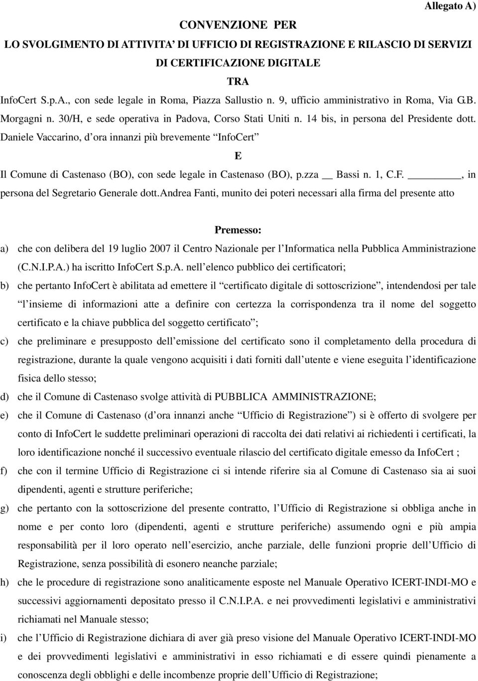 Daniele Vaccarino, d ora innanzi più brevemente InfoCert E Il Comune di Castenaso (BO), con sede legale in Castenaso (BO), p.zza Bassi n. 1, C.F., in persona del Segretario Generale dott.