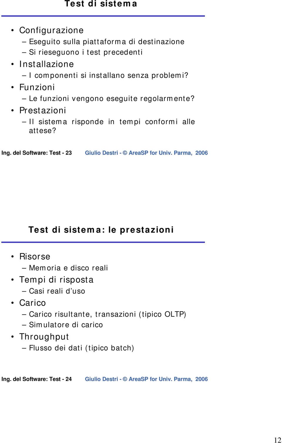 Prestazioni Il sistema risponde in tempi conformi alle attese? Ing.