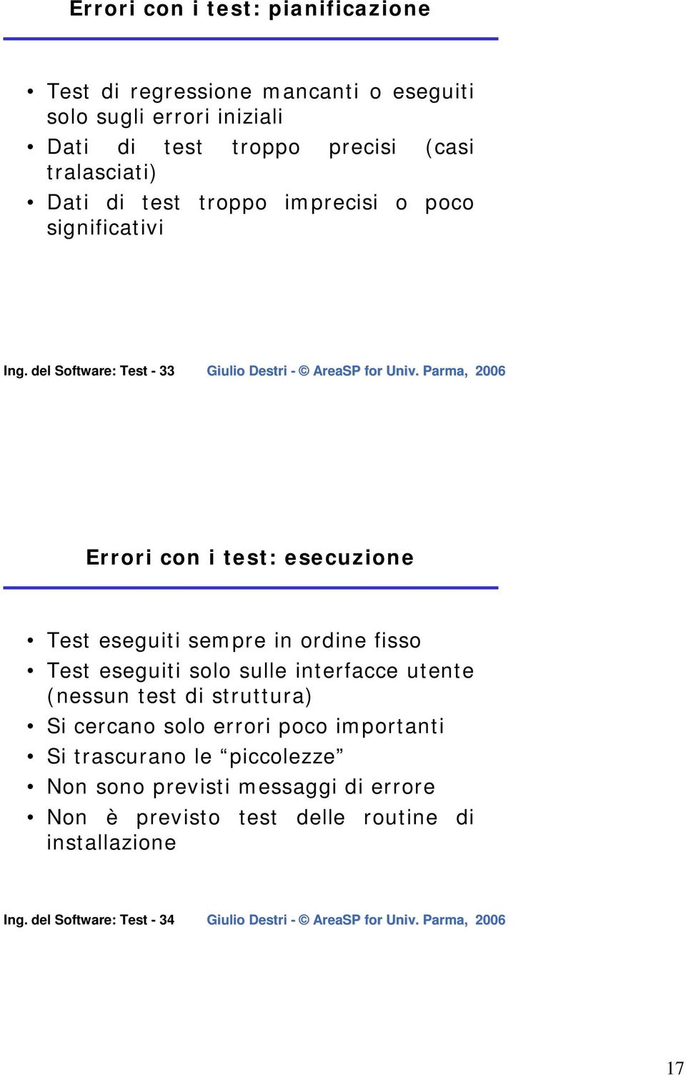 del Software: Test - 33 Errori con i test: esecuzione Test eseguiti sempre in ordine fisso Test eseguiti solo sulle interfacce utente