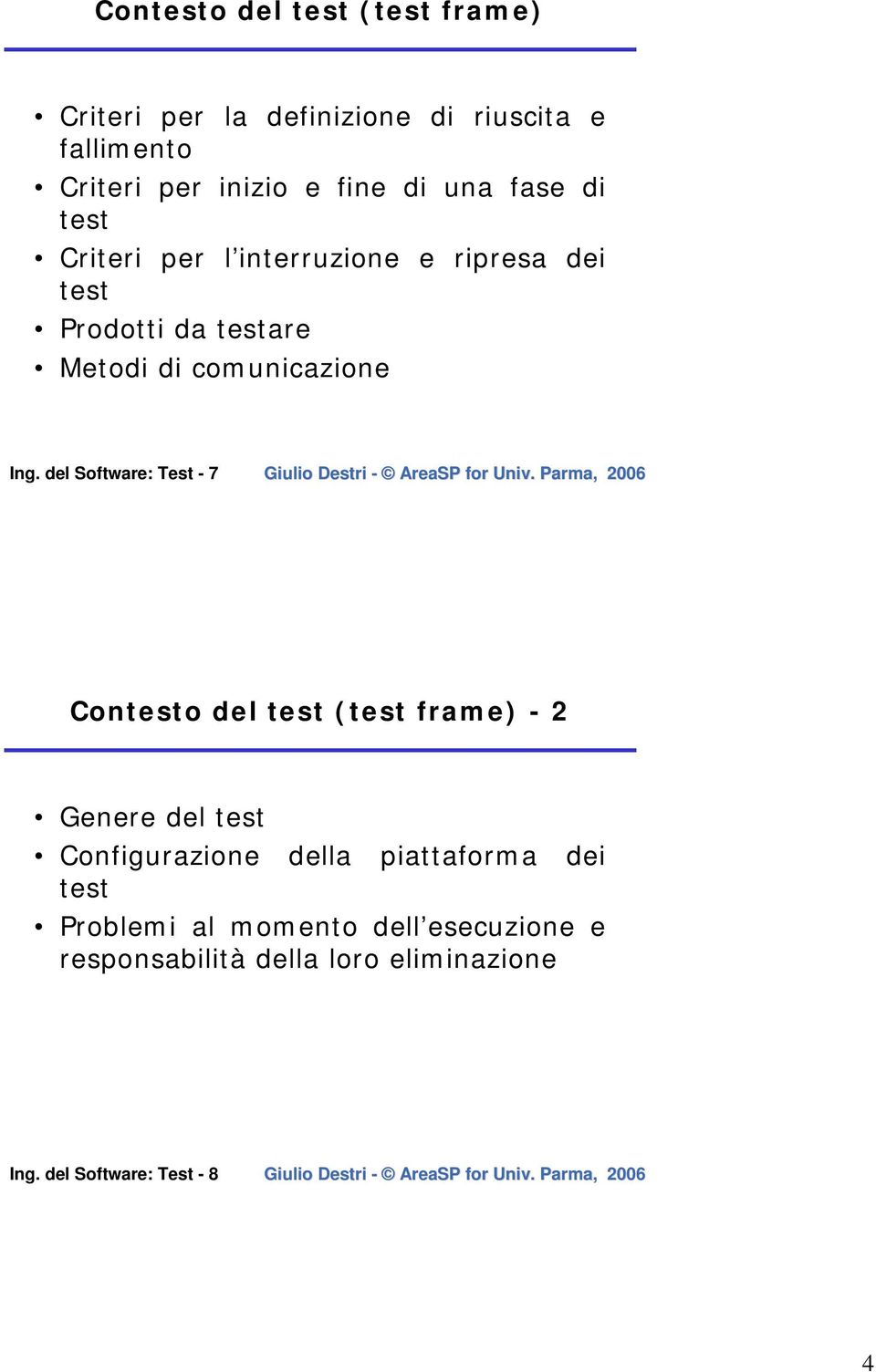del Software: Test - 7 Contesto del test (test frame) - 2 Genere del test Configurazione della piattaforma dei