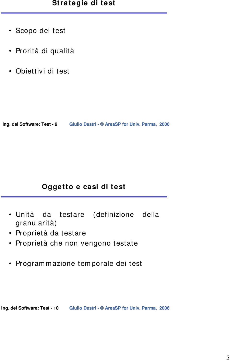 (definizione della granularità) Proprietà da testare Proprietà che non