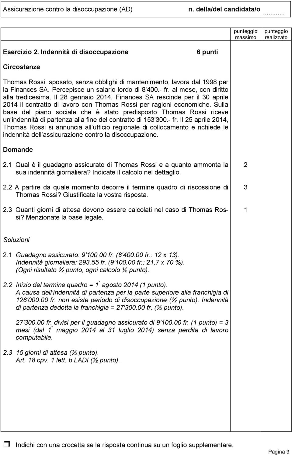 Sulla base del piano sociale che è stato predisposto Thomas Rossi riceve un indennità di partenza alla fine del contratto di 5'00.- fr.