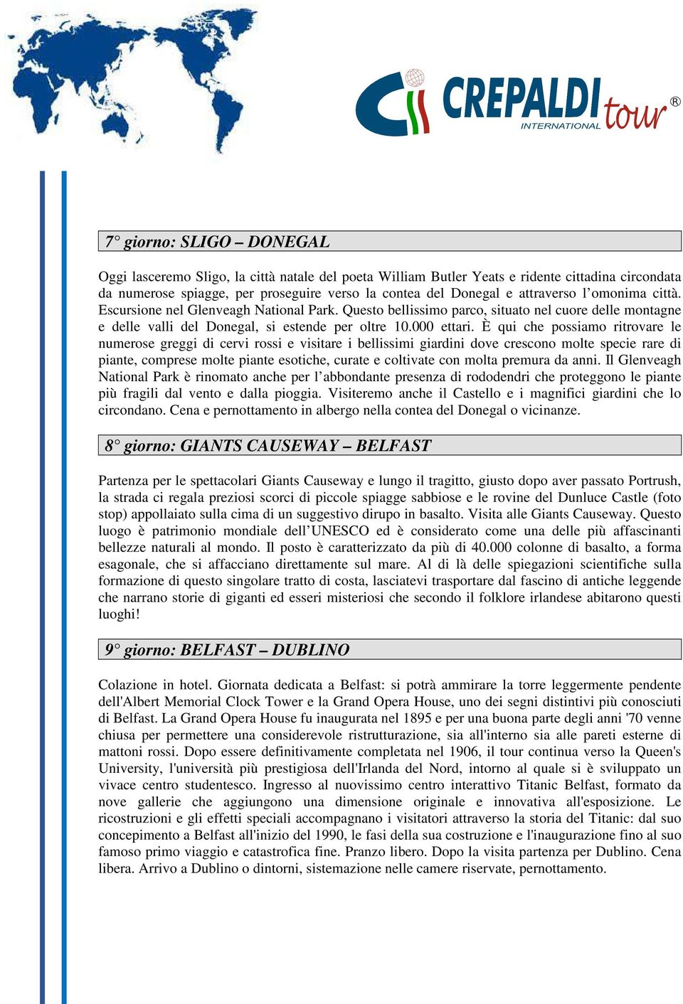 È qui che possiamo ritrovare le numerose greggi di cervi rossi e visitare i bellissimi giardini dove crescono molte specie rare di piante, comprese molte piante esotiche, curate e coltivate con molta