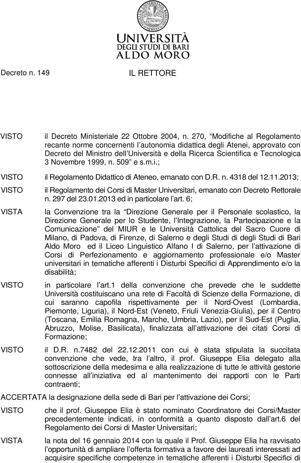 1999, n. 509 e s.m.i.; VISTO il Regolamento Didattico di Ateneo, emanato con D.R. n. 4318 del 12.11.