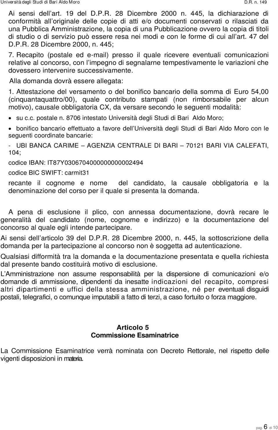 studio o di servizio può essere resa nei modi e con le forme di cui all art. 47 del D.P.R. 28 Dicembre 2000, n. 445; 7.