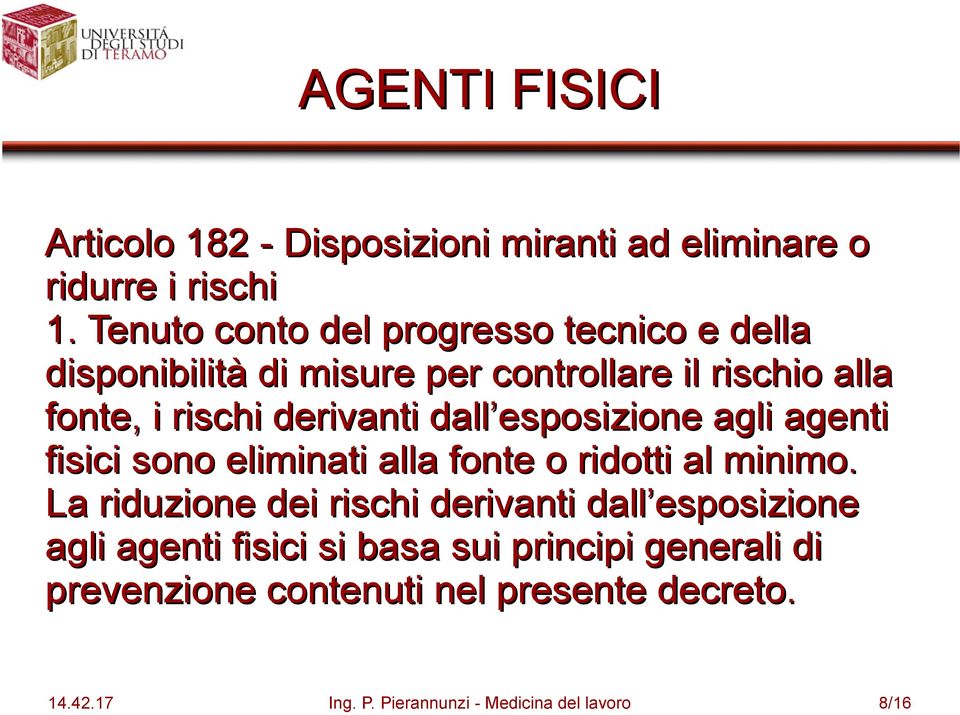 derivanti dall esposizione agli agenti fisici sono eliminati alla fonte o ridotti al minimo.