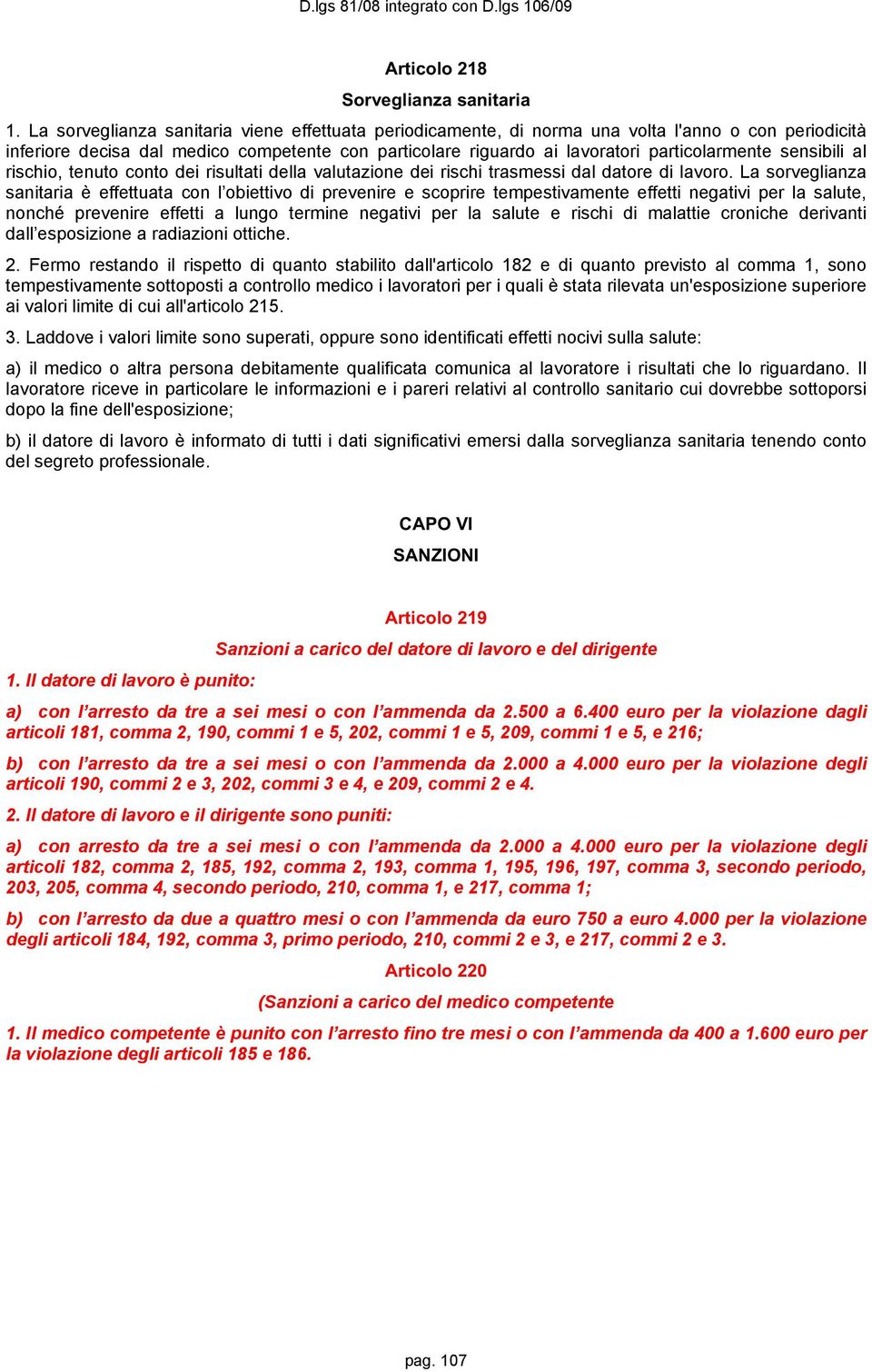 sensibili al rischio, tenuto conto dei risultati della valutazione dei rischi trasmessi dal datore di lavoro.