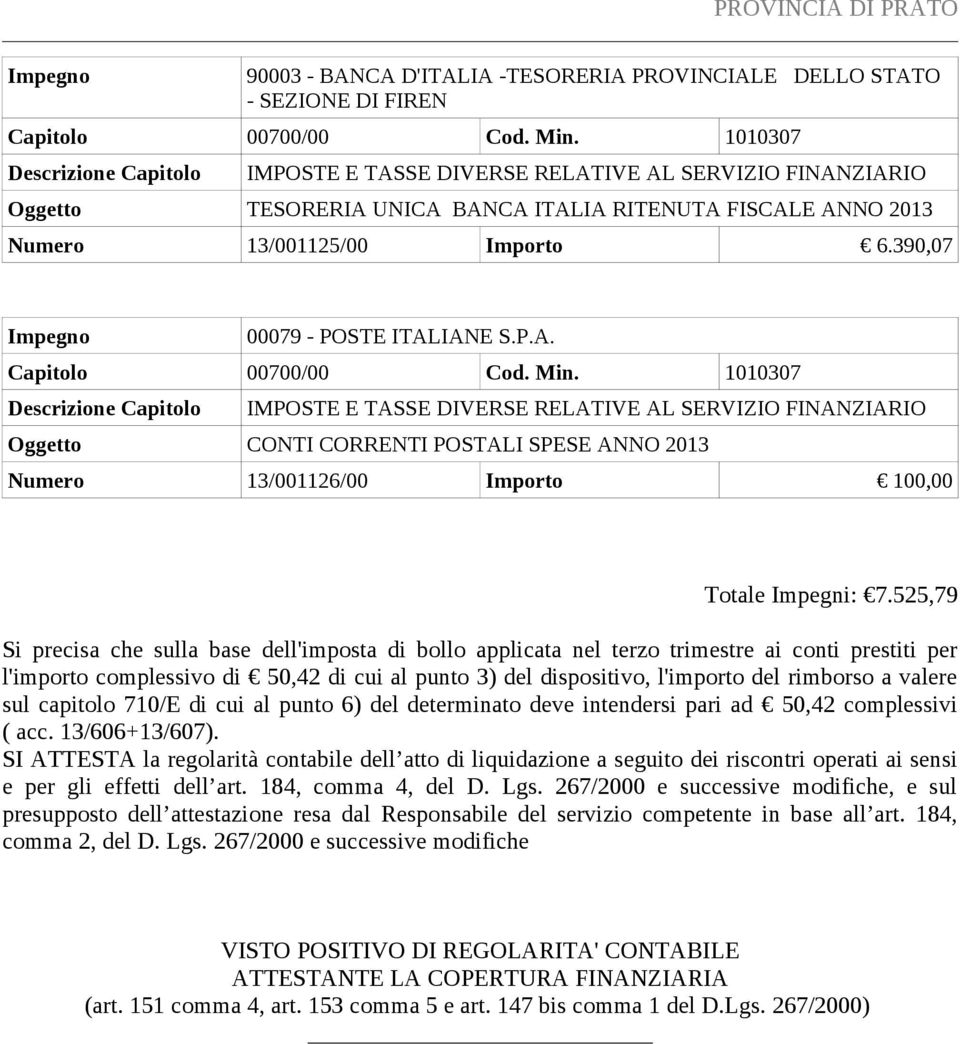 525,79 Si precisa che sulla base dell'imposta di bollo applicata nel terzo trimestre ai conti prestiti per l'importo complessivo di 50,42 di cui al punto 3) del dispositivo, l'importo del rimborso a