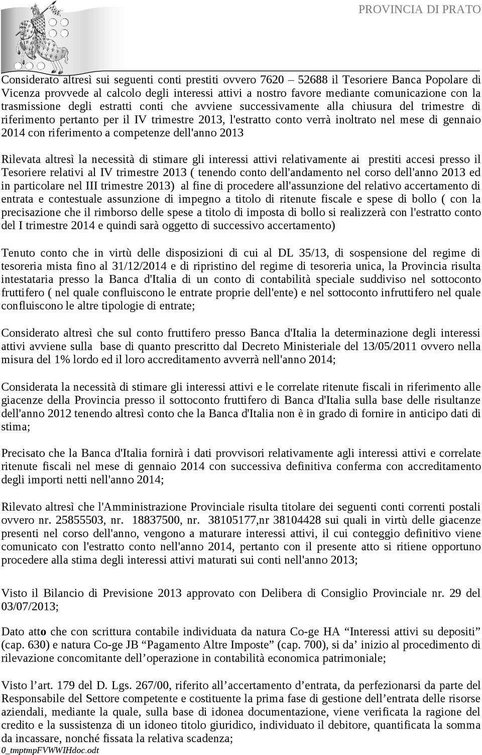 con riferimento a competenze dell'anno 2013 Rilevata altresì la necessità di stimare gli interessi attivi relativamente ai prestiti accesi presso il Tesoriere relativi al IV trimestre 2013 ( tenendo