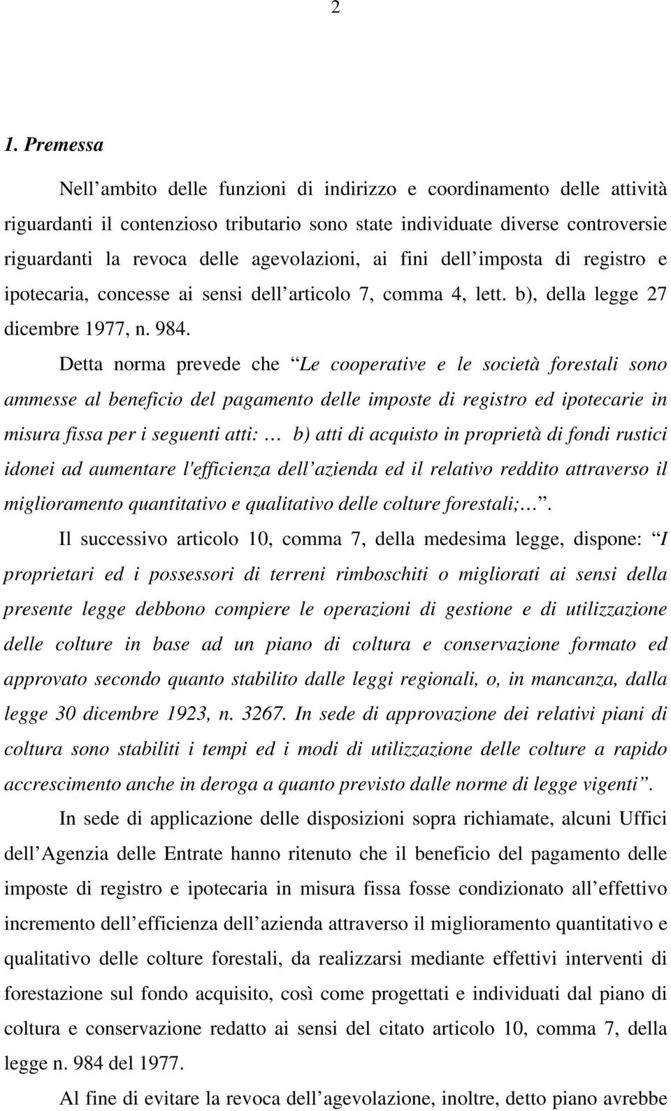 Detta norma prevede che Le cooperative e le società forestali sono ammesse al beneficio del pagamento delle imposte di registro ed ipotecarie in misura fissa per i seguenti atti: b) atti di acquisto