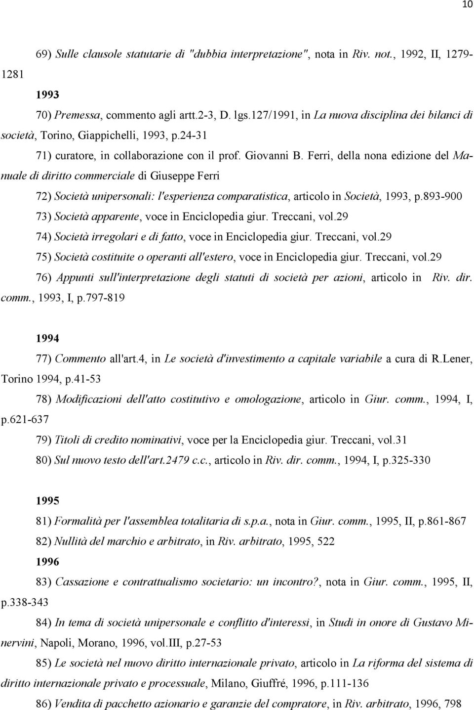 Ferri, della nona edizione del Manuale di diritto commerciale di Giuseppe Ferri 72) Società unipersonali: l'esperienza comparatistica, articolo in Società, 1993, p.