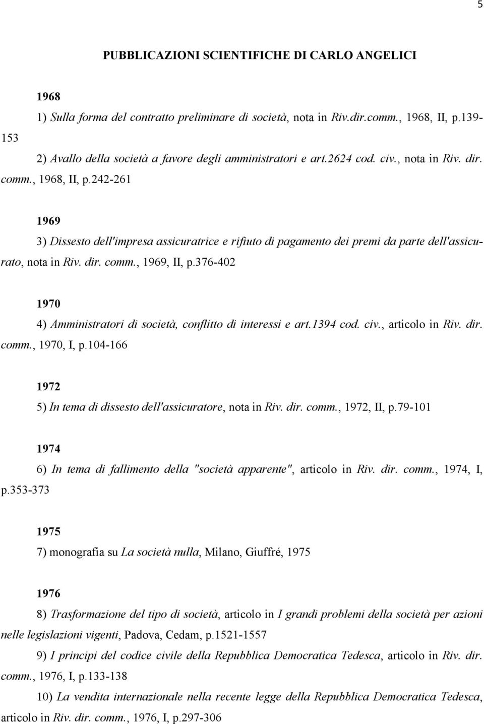 242-261 1969 3) Dissesto dell'impresa assicuratrice e rifiuto di pagamento dei premi da parte dell'assicurato, nota in Riv. dir. comm., 1969, II, p.