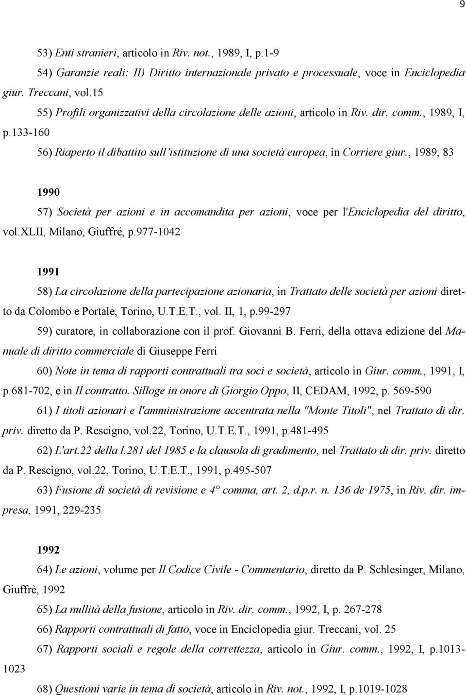 , 1989, 83 1990 57) Società per azioni e in accomandita per azioni, voce per l'enciclopedia del diritto, vol.xlii, Milano, Giuffré, p.