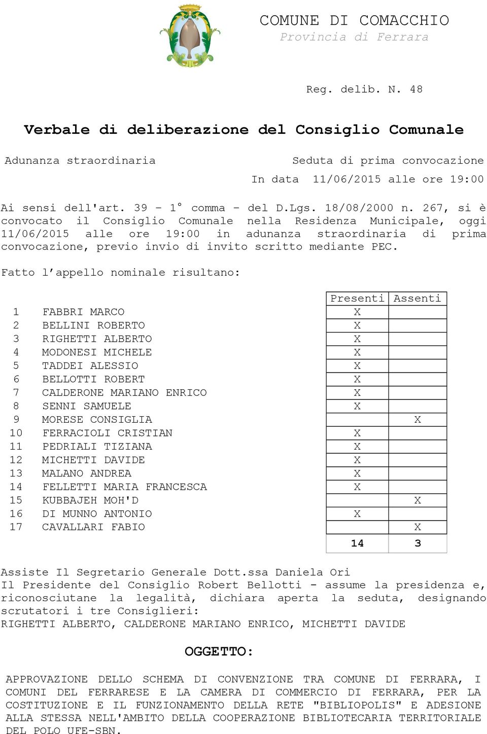 267, si è convocato il Consiglio Comunale nella Residenza Municipale, oggi 11/06/2015 alle ore 19:00 in adunanza straordinaria di prima convocazione, previo invio di invito scritto mediante PEC.