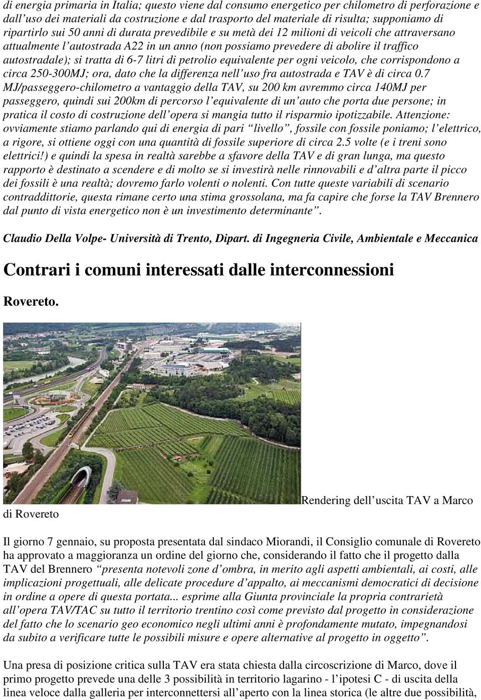 si tratta di 6-7 litri di petrolio equivalente per ogni veicolo, che corrispondono a circa 250-300MJ; ora, dato che la differenza nell uso fra autostrada e TAV è di circa 0.