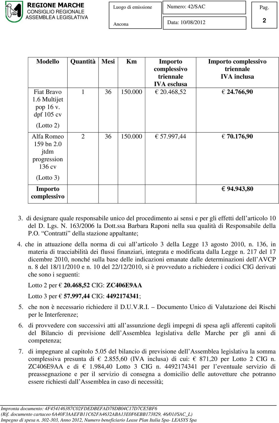 163/2006 la Dott.ssa Barbara Raponi nella sua qualità di Responsabile della P.O. Contratti della stazione appaltante; 4.