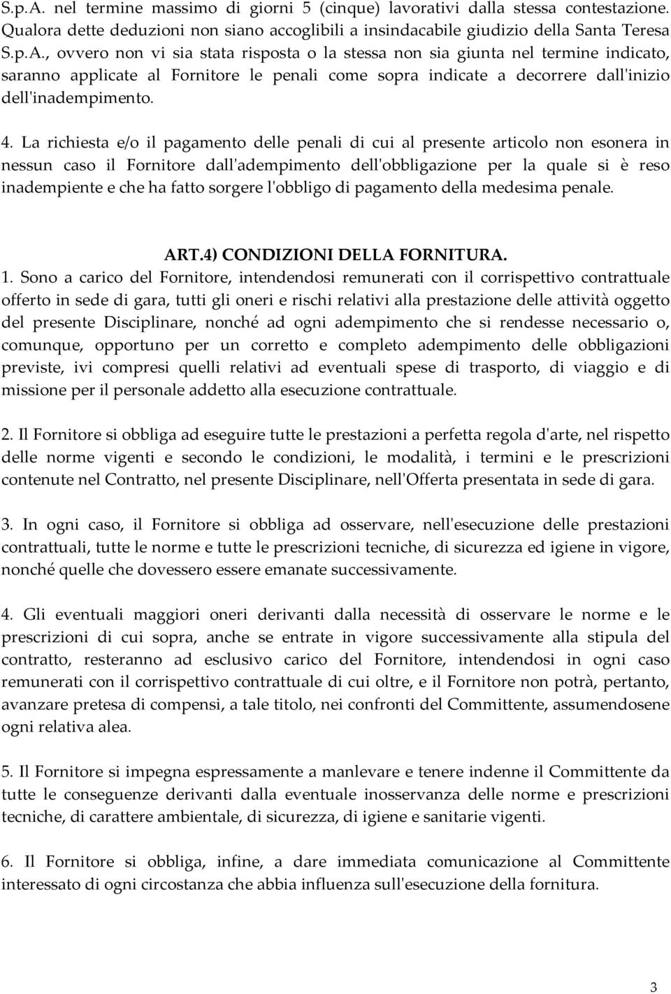 sorgere lʹobbligo di pagamento della medesima penale. ART.4) CONDIZIONI DELLA FORNITURA. 1.