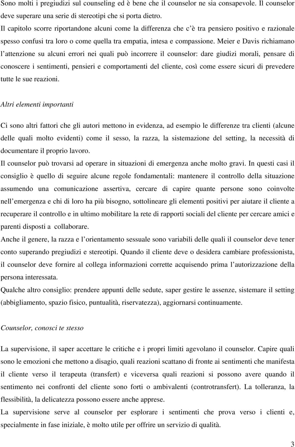 Meier e Davis richiamano l attenzione su alcuni errori nei quali può incorrere il counselor: dare giudizi morali, pensare di conoscere i sentimenti, pensieri e comportamenti del cliente, così come