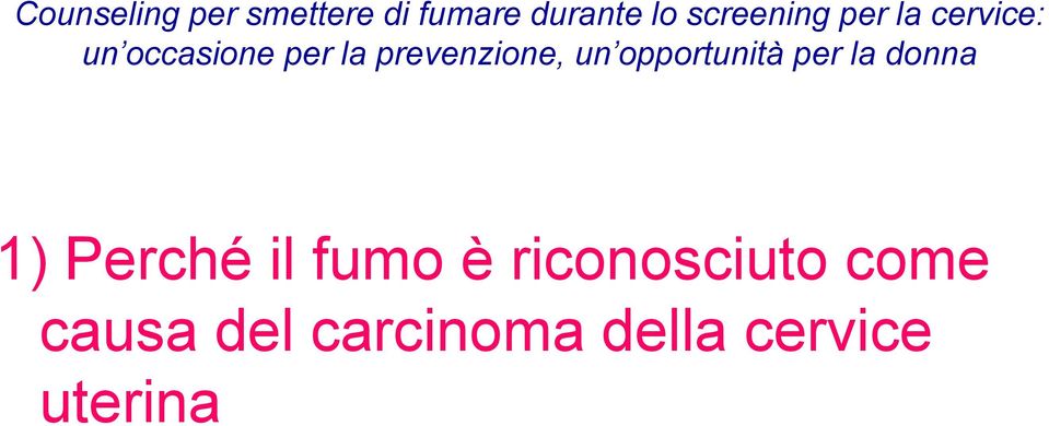 prevenzione, un opportunità per la donna 1) Perché