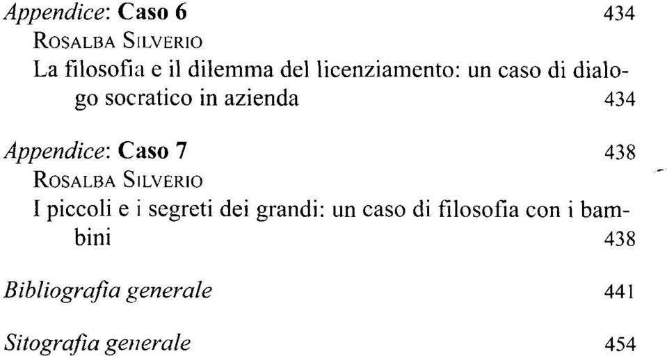 Appendice: Caso 7 438 I piccoli e i segreti dei grandi: un caso