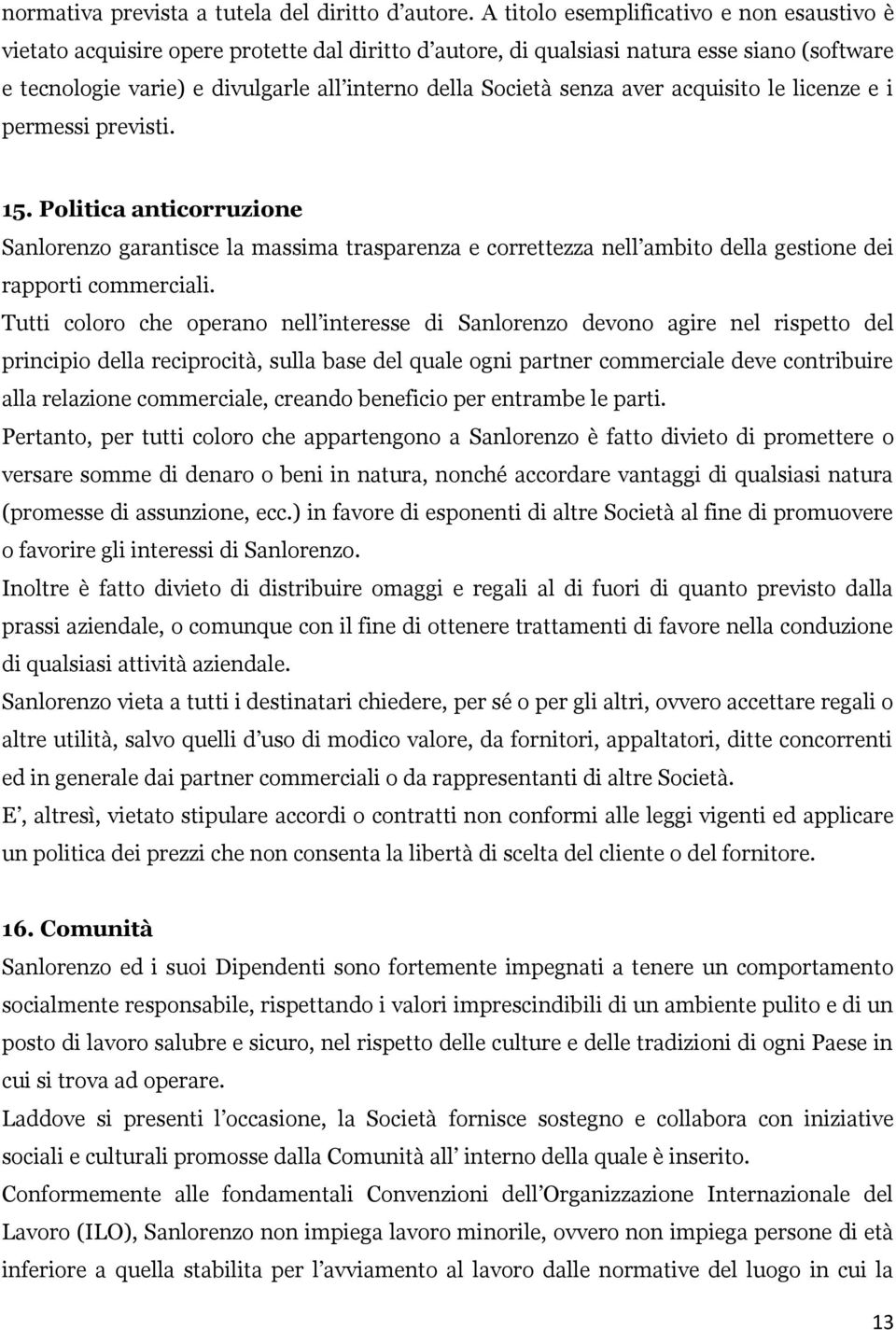 senza aver acquisito le licenze e i permessi previsti. 15. Politica anticorruzione Sanlorenzo garantisce la massima trasparenza e correttezza nell ambito della gestione dei rapporti commerciali.