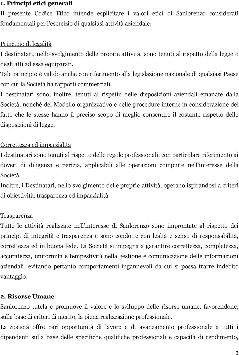 Tale principio è valido anche con riferimento alla legislazione nazionale di qualsiasi Paese con cui la Società ha rapporti commerciali.