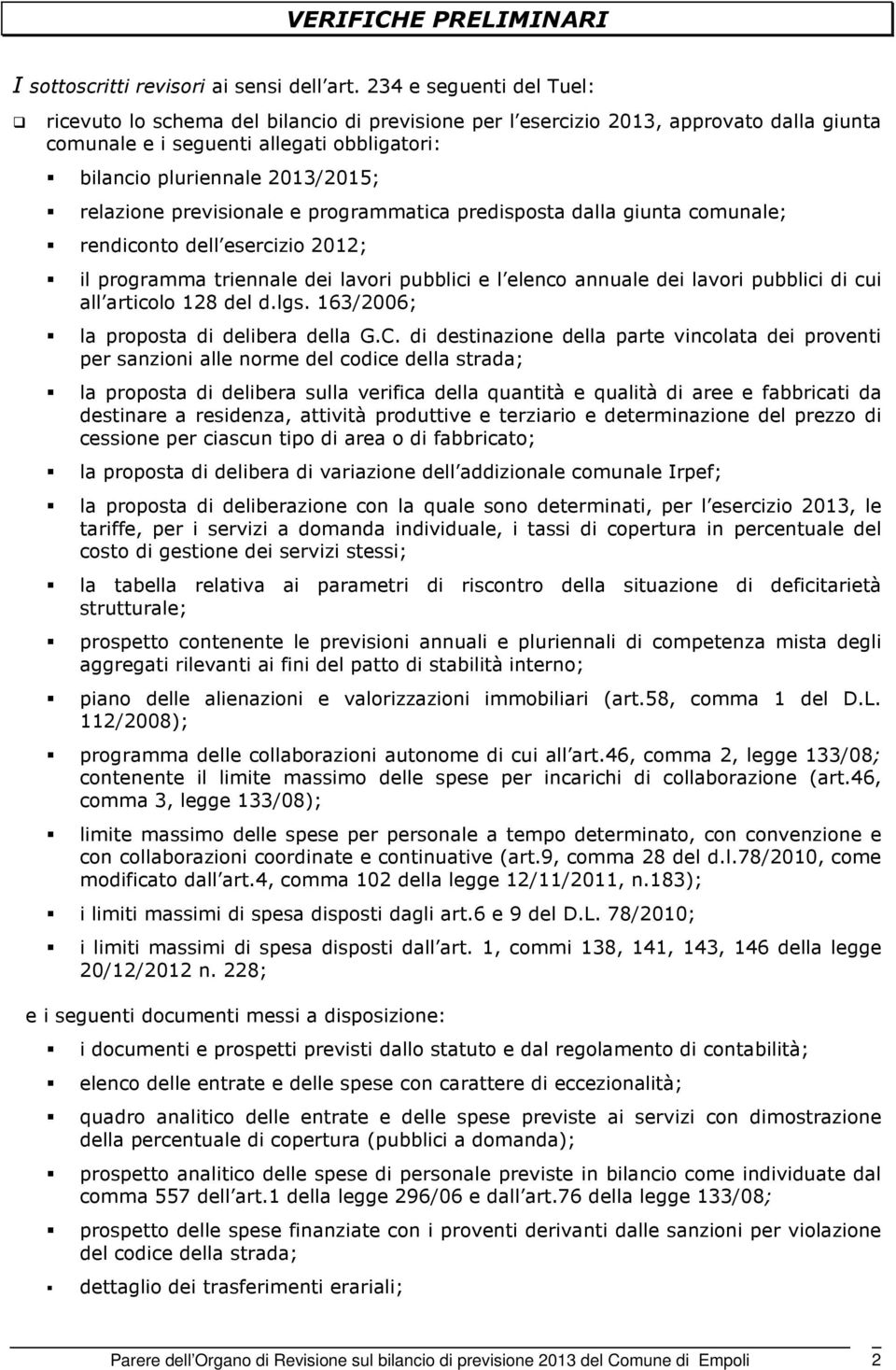 relazione previsionale e programmatica predisposta dalla giunta comunale; rendiconto dell esercizio 2012; il programma triennale dei lavori pubblici e l elenco annuale dei lavori pubblici di cui all