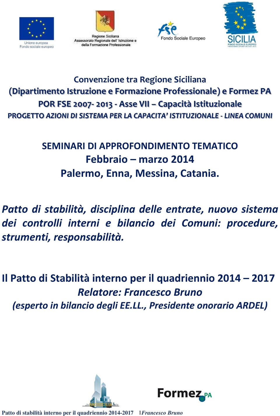 Catania. Patto di stabilità, disciplina delle entrate, nuovo sistema dei controlli interni e bilancio dei Comuni: procedure, strumenti, responsabilità.