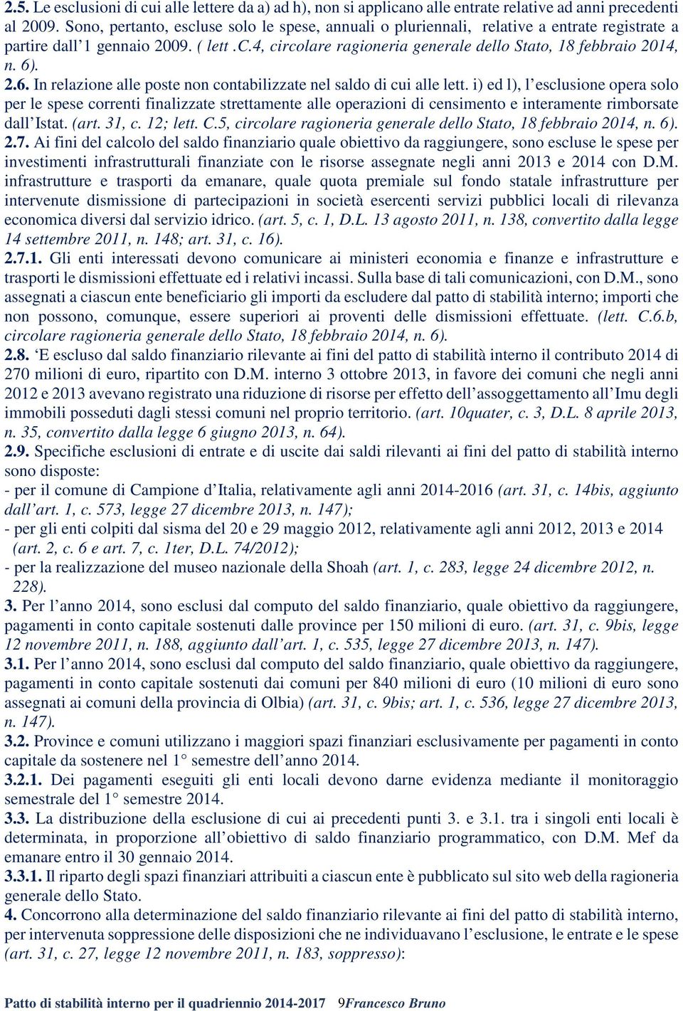 6). 2.6. In relazione alle poste non contabilizzate nel saldo di cui alle lett.