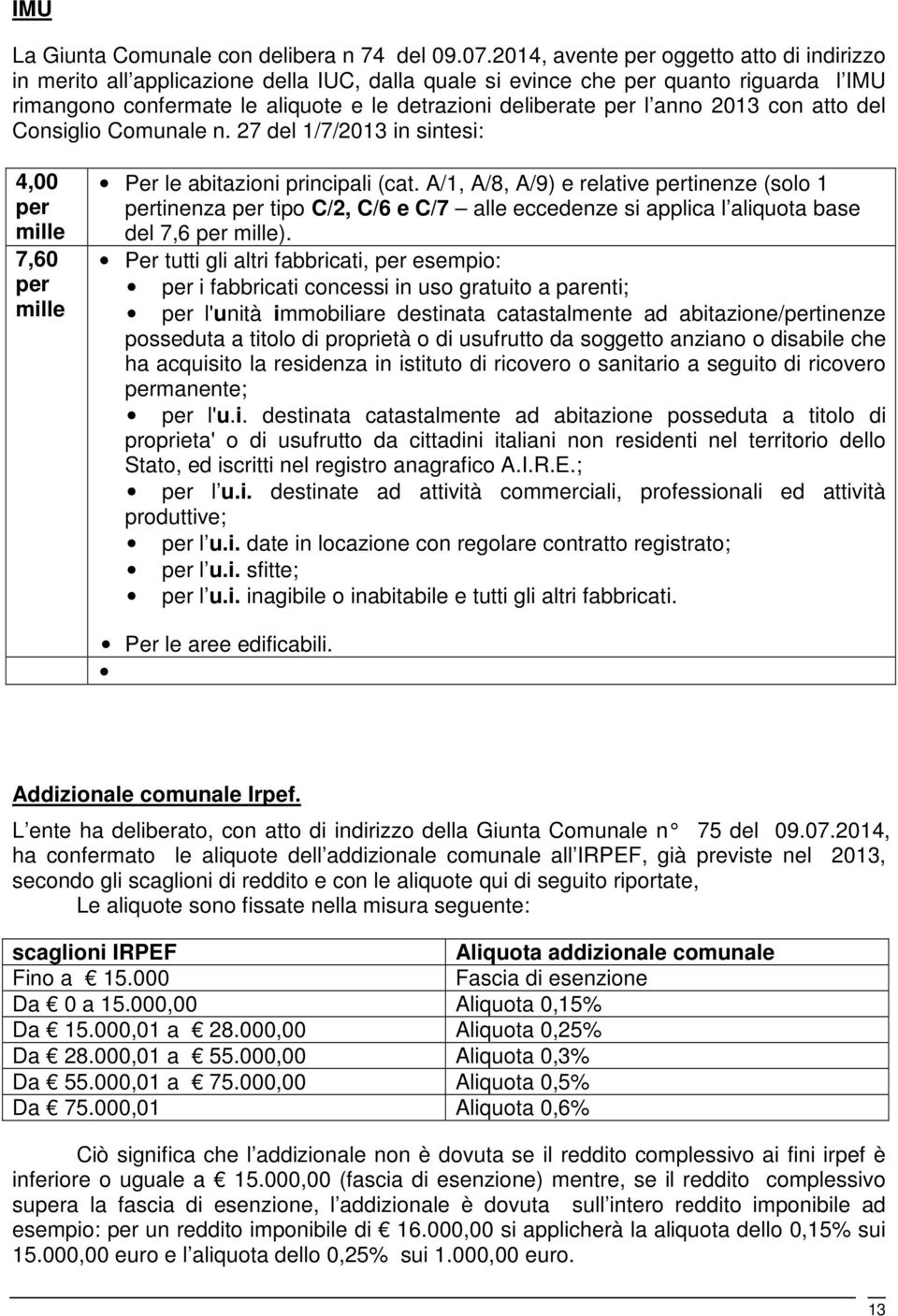 anno 2013 con atto del Consiglio Comunale n. 27 del 1/7/2013 in sintesi: 4,00 per mille 7,60 per mille Per le abitazioni principali (cat.