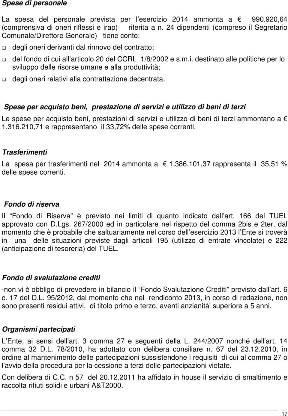 Spese per acquisto beni, prestazione di servizi e utilizzo di beni di terzi Le spese per acquisto beni, prestazioni di servizi e utilizzo di beni di terzi ammontano a 1.316.