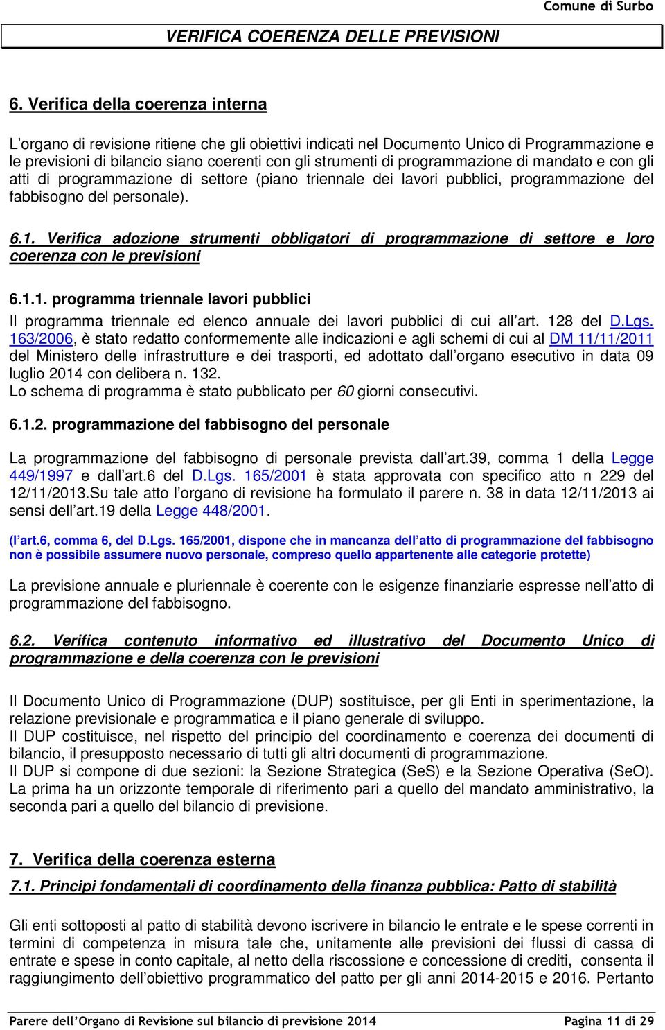 programmazione di mandato e con gli atti di programmazione di settore (piano triennale dei lavori pubblici, programmazione del fabbisogno del personale). 6.1.