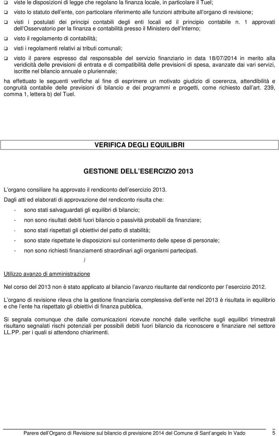 1 approvati dell Osservatorio per la finanza e contabilità presso il Ministero dell Interno; visto il regolamento di contabilità; visti i regolamenti relativi ai tributi comunali; visto il parere