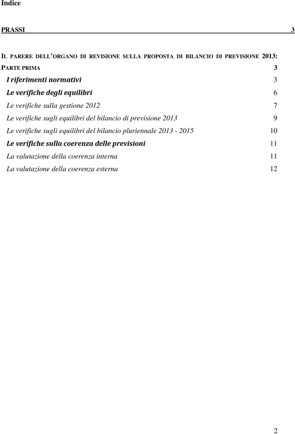 equilibri del bilancio di previsione 2013 9 Le verifiche sugli equilibri del bilancio pluriennale 2013-2015 10 Le