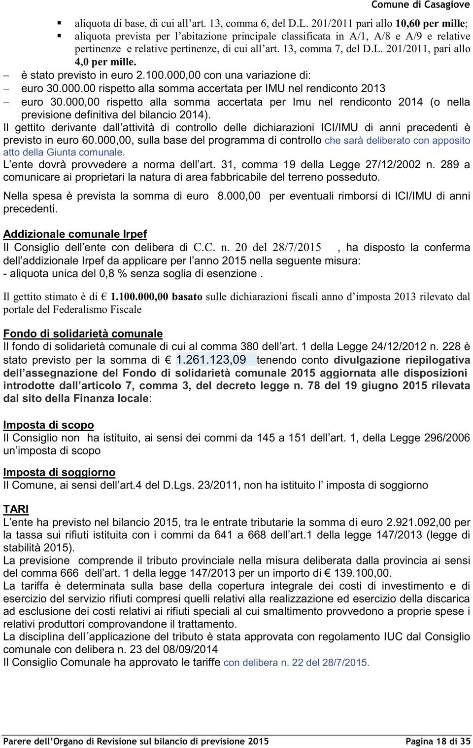 201/2011, pari allo 4,0 per mille. è stato previsto in euro 2.100.000,00 con una variazione di: euro 30.000.00 rispetto alla somma accertata per IMU nel rendiconto 2013 euro 30.