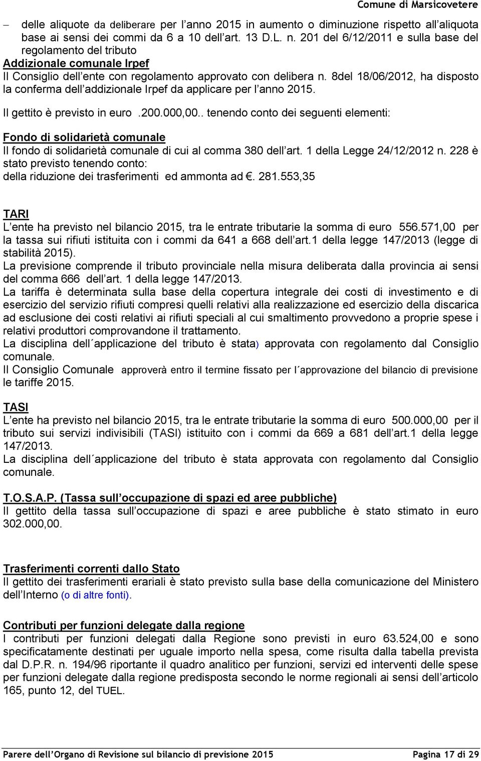 8del 18/06/2012, ha disposto la conferma dell addizionale Irpef da applicare per l anno 2015. Il gettito è previsto in euro.200.000,00.