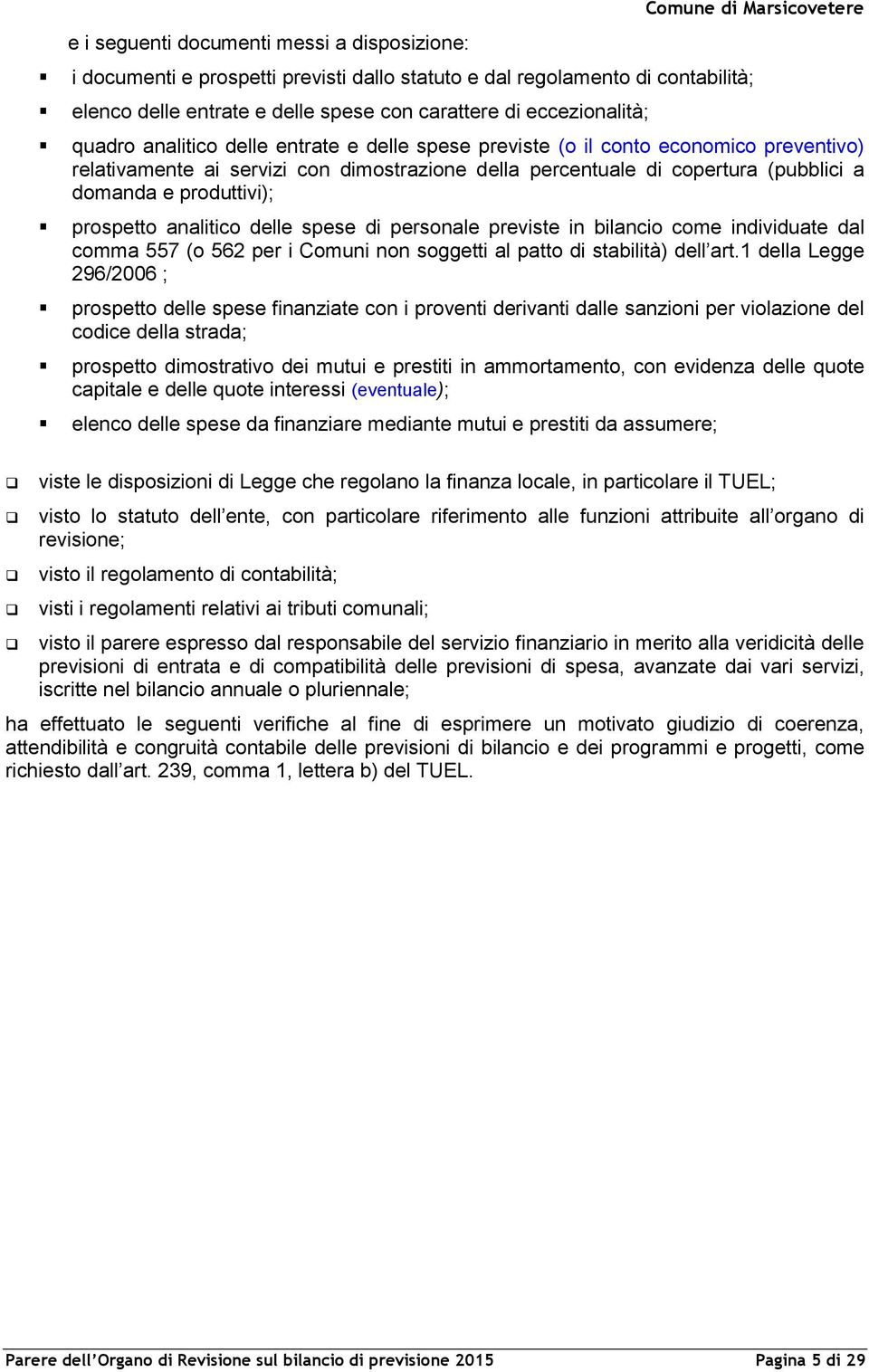 e produttivi); prospetto analitico delle spese di personale previste in bilancio come individuate dal comma 557 (o 562 per i Comuni non soggetti al patto di stabilità) dell art.