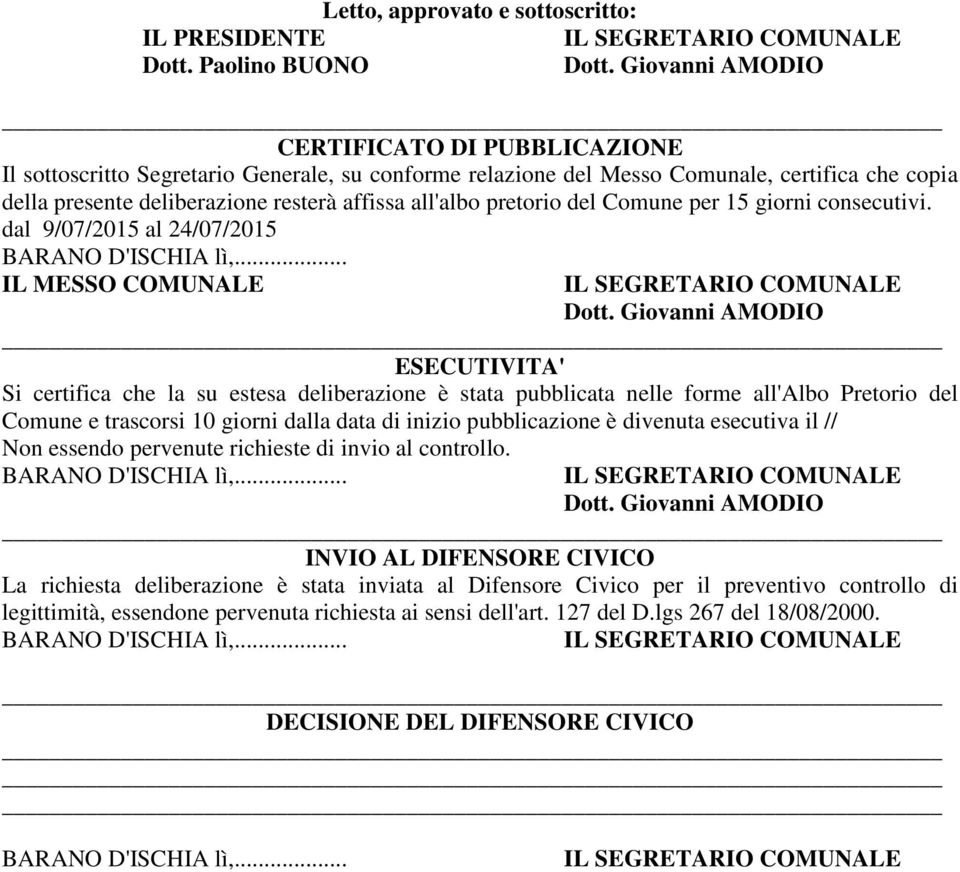 pretorio del Comune per 15 giorni consecutivi. dal 9/07/2015 al 24/07/2015 BARANO D'ISCHIA lì,... IL MESSO COMUNALE Dott.