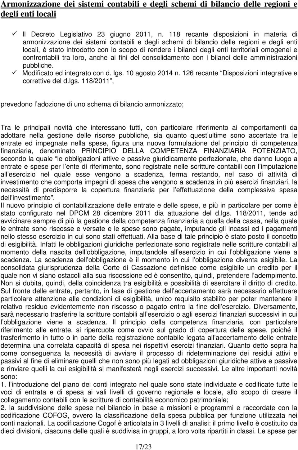 enti territoriali omogenei e confrontabili tra loro, anche ai fini del consolidamento con i bilanci delle amministrazioni pubbliche. Modificato ed integrato con d. lgs. 10 agosto 2014 n.